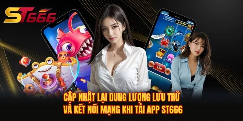 Cập nhật lại dung lượng lưu trữ và kết nối mạng khi tải app ST666 Cập nhật lại dung lượng lưu trữ và kết nối mạng khi tải app ST666
