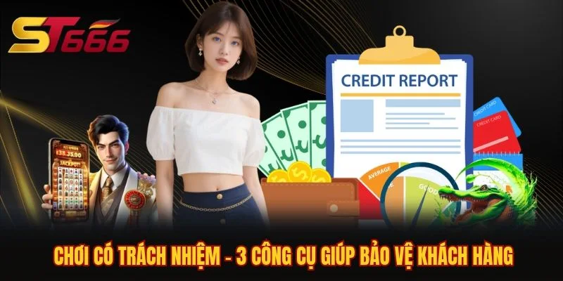 Chơi Có Trách Nhiệm - 3 Công Cụ Giúp Bảo Vệ Khách Hàng