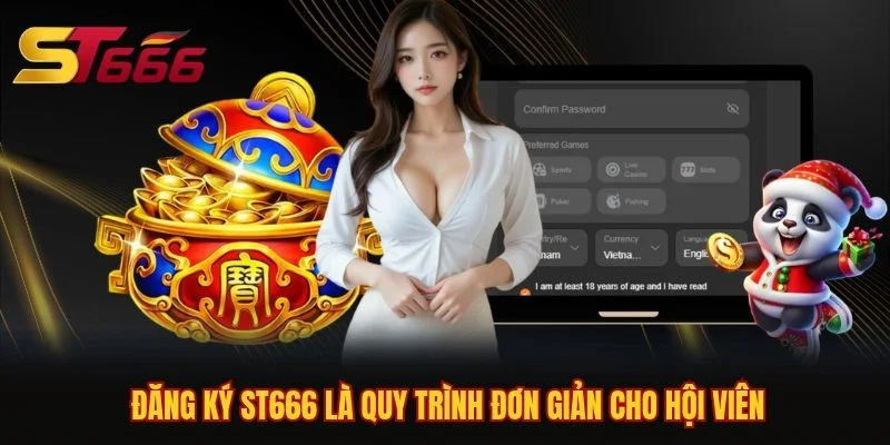 Đăng ký ST666 là quy trình đơn giản cho hội viên