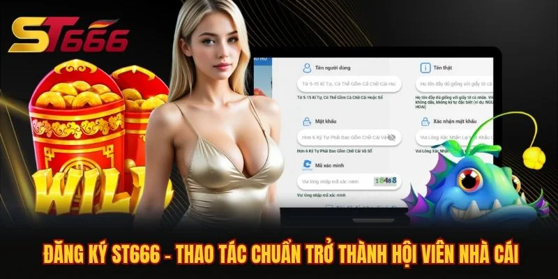 Đăng Ký ST666 - Thao Tác Chuẩn Trở Thành Hội Viên Nhà Cái