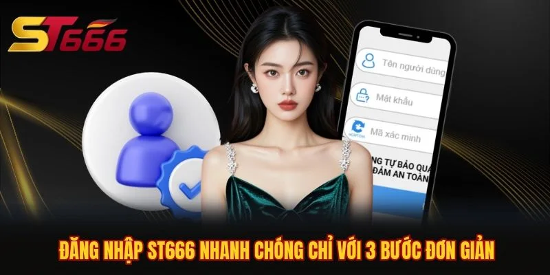 Đăng Nhập ST666 Nhanh Chóng Chỉ Với 3 Bước Đơn Giản