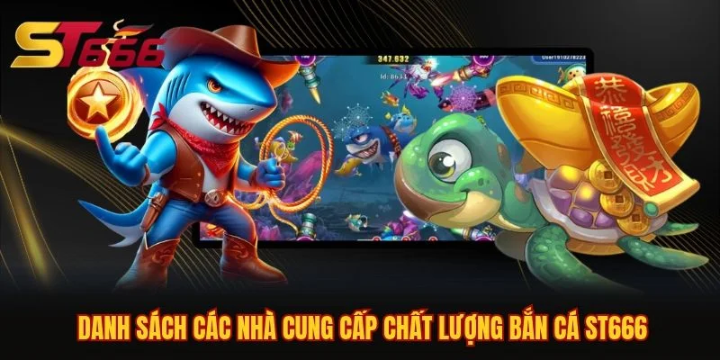 Danh sách các nhà cung cấp chất lượng bắn cá ST666 Danh sách các nhà cung cấp chất lượng bắn cá ST666