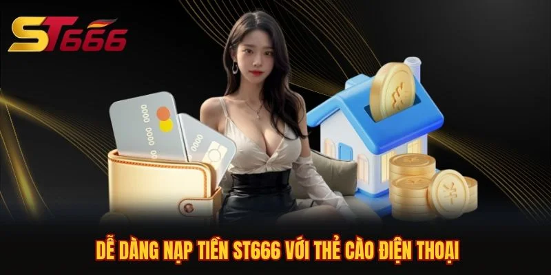Dễ dàng nạp tiền ST666 với thẻ cào điện thoại