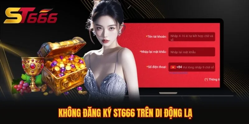 Không đăng ký ST666 trên di động lạ