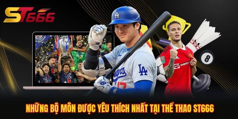 Những bộ môn được yêu thích nhất tại thể thao ST666 Những bộ môn được yêu thích nhất tại thể thao ST666