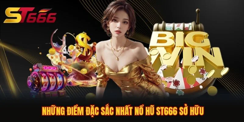 Những điểm đặc sắc nhất nổ hũ ST666 sở hữu Những điểm đặc sắc nhất nổ hũ ST666 sở hữu