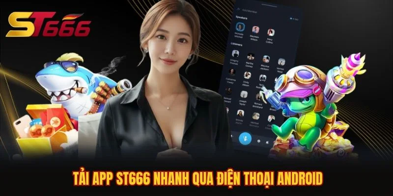 Tải app ST666 nhanh qua điện thoại Android