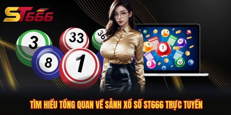 Tìm hiểu tổng quan về sảnh xổ số ST666 trực tuyến Tìm hiểu tổng quan về sảnh xổ số ST666 trực tuyến