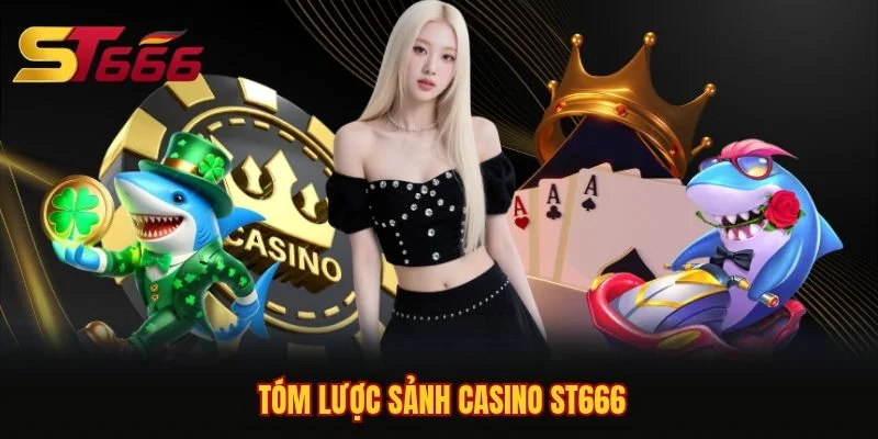 Tóm lược sảnh Casino ST666 Tóm lược sảnh Casino ST666